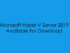 Microsoft Hyper-V Server 2019 Available For Download