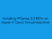 Installing PFSense 2.5 BETA on Hyper-V Gen2 Virtual Machine