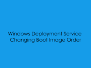 WDS – Changing Boot Image Order