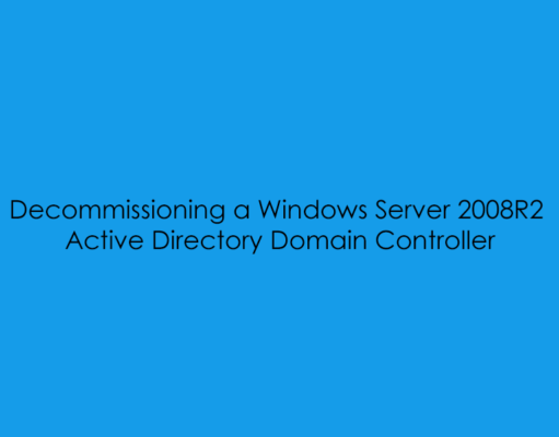 Decommissioning a Windows Server 2008R2 Domain Controller