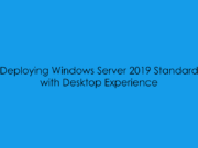 Deploying Windows Server 2019 Standard – Desktop Experience