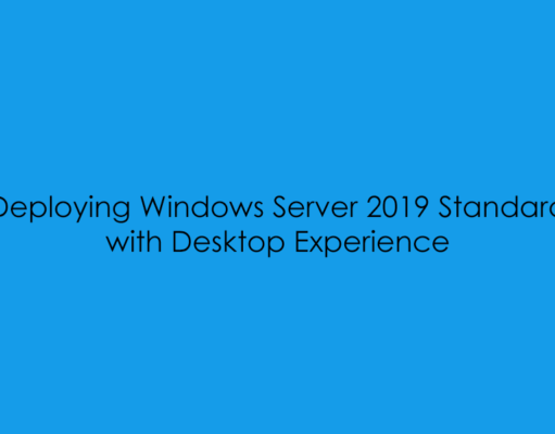 Deploying Windows Server 2019 Standard – Desktop Experience