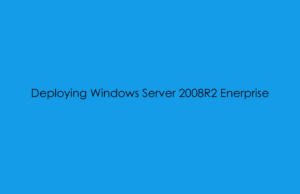 Deploying Windows Server 2008R2 Enterprise