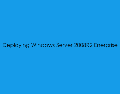 Deploying Windows Server 2008R2 Enterprise