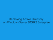 Deploying Active Directory on Windows Server 2008R2 Enterprise