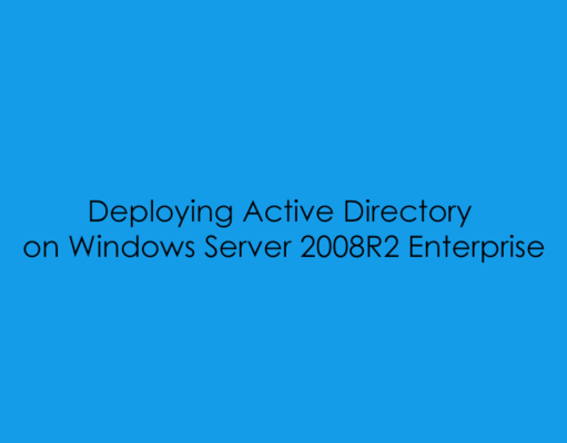 Deploying Active Directory on Windows Server 2008R2 Enterprise