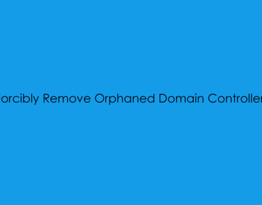 Forcibly Remove Orphaned Domain Controller