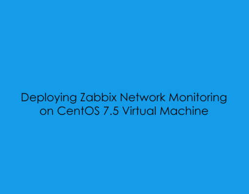 Deploying Zabbix Network Monitoring on CentOS 7.5 Virtual Machine