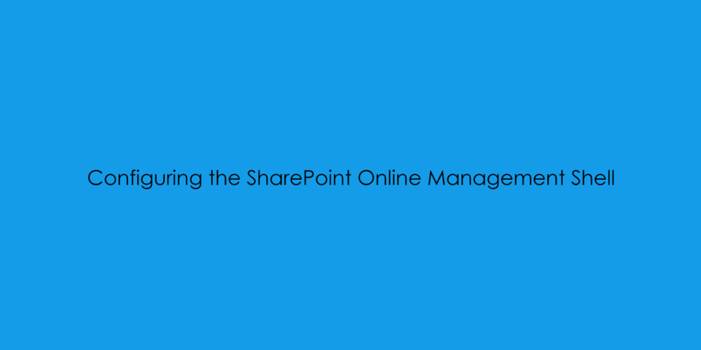 Configuring the SharePoint Online Management Shell - HypervLAB