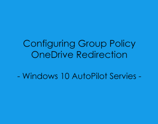 AutoPilot – Configuring Group Policy OneDrive Redirection