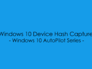 AutoPilot – Device Hash Capture windows_10_device_has_capture