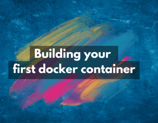 Building your first docker container