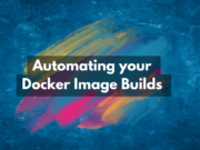 Automating your Dockerfile Builds