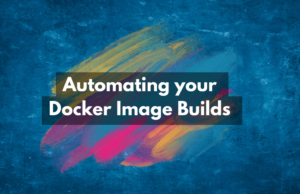 Automating your Dockerfile Builds